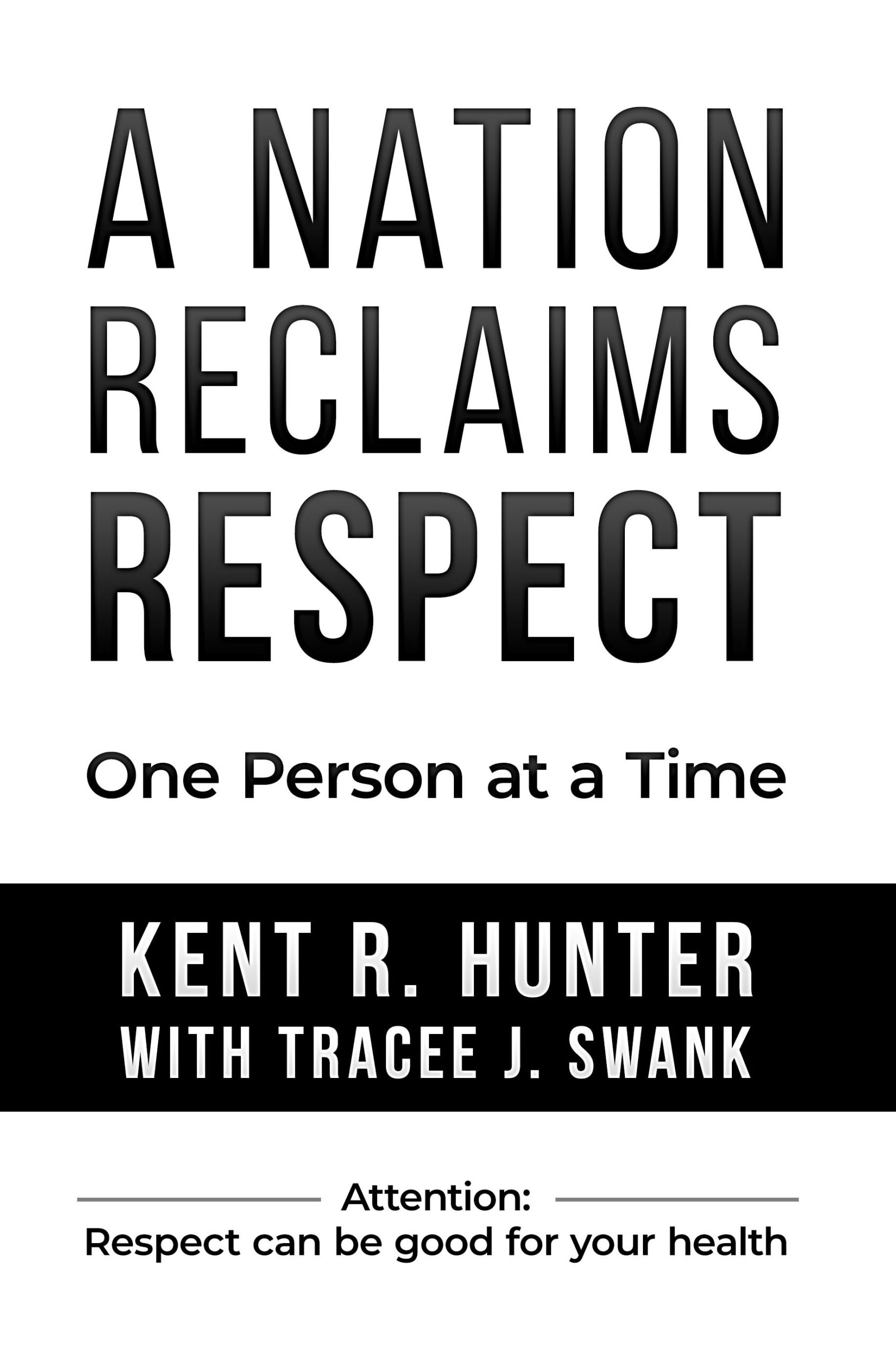 A Nation Reclaims Respect by Kent Hunter with Tracee Swank