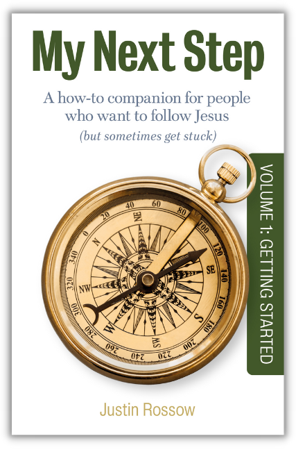 My Next Step: A How-To Companion for People Who Want to Follow Jesus (But Sometimes Get Stuck) Volume 1: Getting Started by Justin Rossow