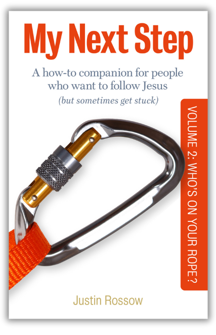 My Next Step: A How-To Companion for People Who Want to Follow Jesus (But Sometimes Get Stuck) Volume 2: Who's on Your Rope? by Justin Rossow
