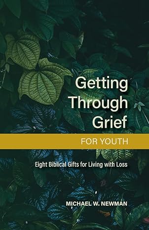 Getting Through Grief for Youth by Michael Newman