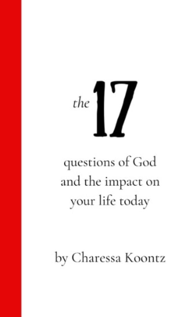 The 17 questions of God and the impact on your life today by Charessa Koontz