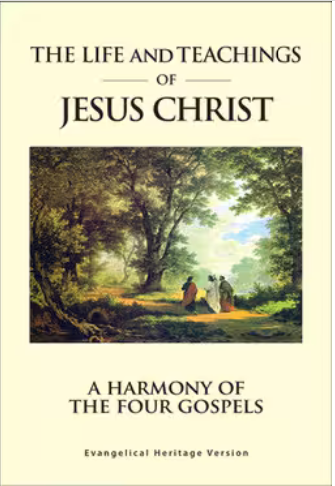 The Life And Teachings Of Jesus Christ - A Harmony Of The Four Gospels